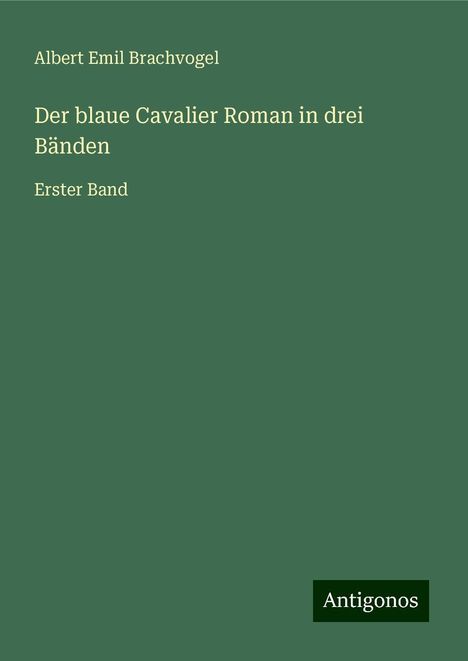 Albert Emil Brachvogel: Der blaue Cavalier Roman in drei Bänden, Buch