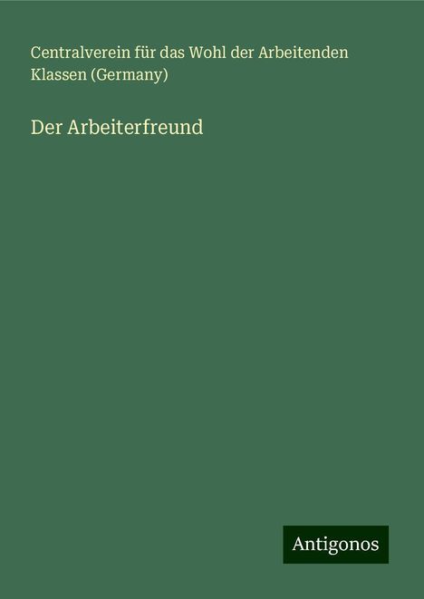 (Germany), Centralverein für das Wohl der Arbeitenden Klassen: Der Arbeiterfreund, Buch