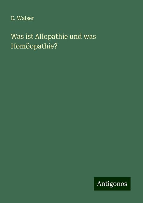 E. Walser: Was ist Allopathie und was Homöopathie?, Buch