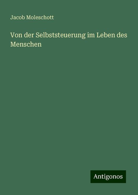 Jacob Moleschott: Von der Selbststeuerung im Leben des Menschen, Buch