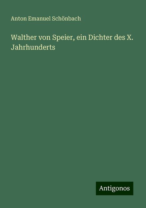 Anton Emanuel Schönbach: Walther von Speier, ein Dichter des X. Jahrhunderts, Buch