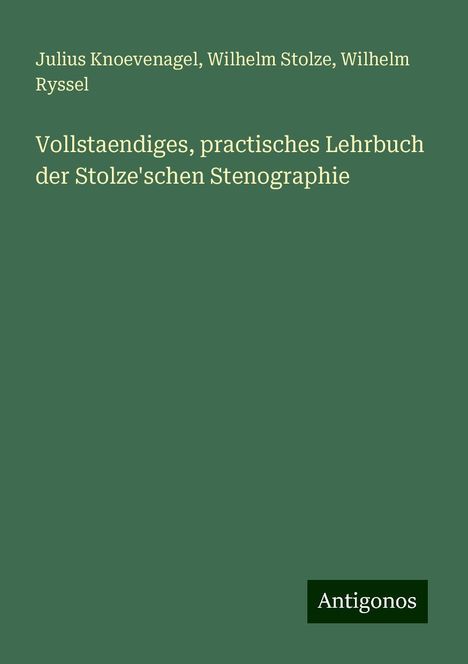 Julius Knoevenagel: Vollstaendiges, practisches Lehrbuch der Stolze'schen Stenographie, Buch