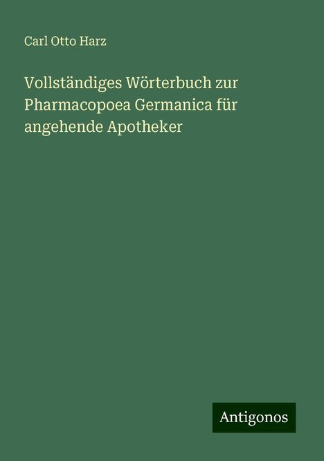 Carl Otto Harz: Vollständiges Wörterbuch zur Pharmacopoea Germanica für angehende Apotheker, Buch