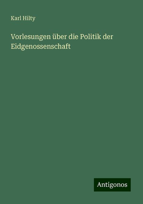 Karl Hilty: Vorlesungen über die Politik der Eidgenossenschaft, Buch