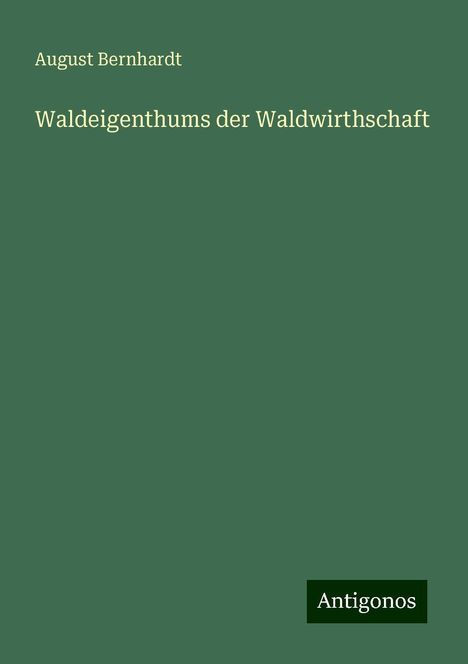 August Bernhardt: Waldeigenthums der Waldwirthschaft, Buch