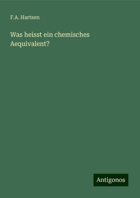 F. A. Hartsen: Was heisst ein chemisches Aequivalent?, Buch