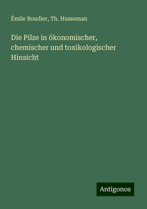 Émile Boudier: Die Pilze in ökonomischer, chemischer und toxikologischer Hinsicht, Buch