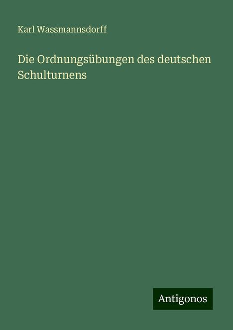 Karl Wassmannsdorff: Die Ordnungsübungen des deutschen Schulturnens, Buch