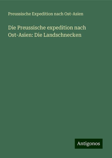 Preussische Expedition Nach Ost-Asien: Die Preussische expedition nach Ost-Asien: Die Landschnecken, Buch