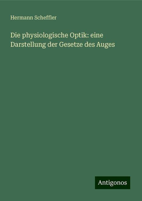 Hermann Scheffler: Die physiologische Optik: eine Darstellung der Gesetze des Auges, Buch