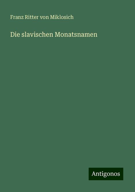 Franz Ritter Von Miklosich: Die slavischen Monatsnamen, Buch