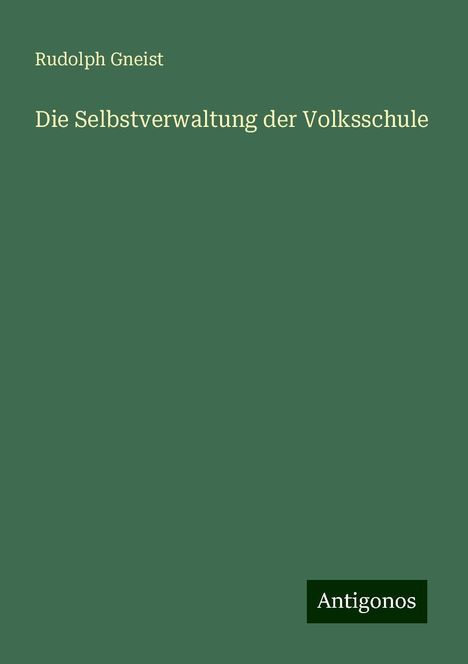 Rudolph Gneist: Die Selbstverwaltung der Volksschule, Buch