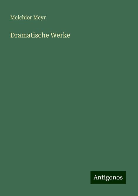 Melchior Meyr: Dramatische Werke, Buch