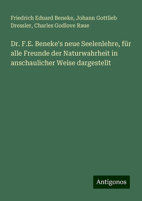 Friedrich Eduard Beneke: Dr. F.E. Beneke's neue Seelenlehre, für alle Freunde der Naturwahrheit in anschaulicher Weise dargestellt, Buch