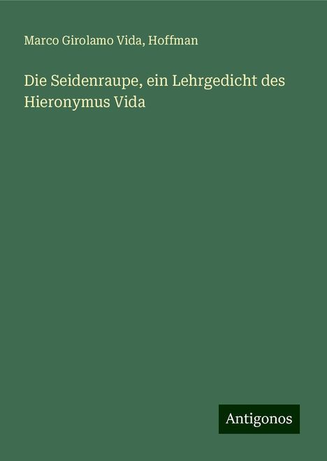 Marco Girolamo Vida: Die Seidenraupe, ein Lehrgedicht des Hieronymus Vida, Buch