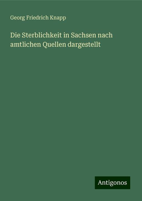 Georg Friedrich Knapp: Die Sterblichkeit in Sachsen nach amtlichen Quellen dargestellt, Buch