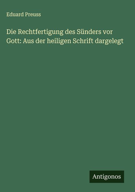 Eduard Preuss: Die Rechtfertigung des Sünders vor Gott: Aus der heiligen Schrift dargelegt, Buch