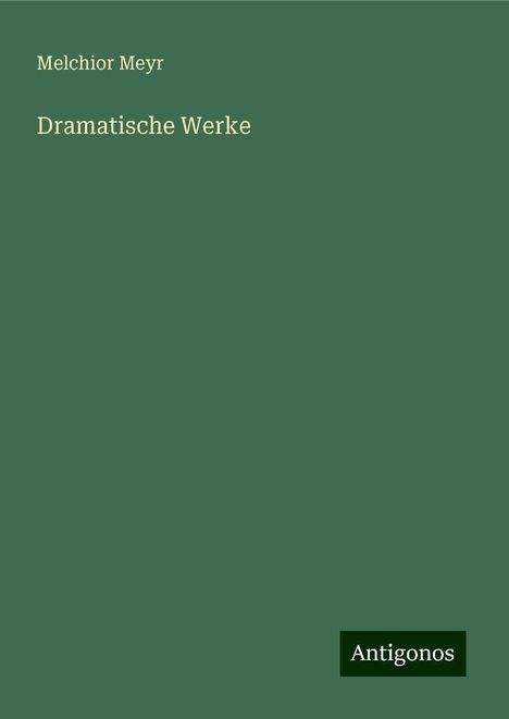 Melchior Meyr: Dramatische Werke, Buch