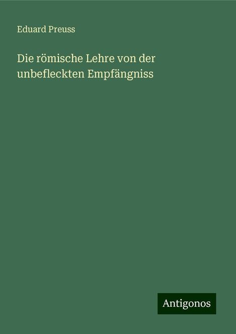 Eduard Preuss: Die römische Lehre von der unbefleckten Empfängniss, Buch