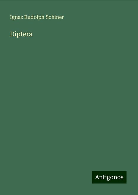 Ignaz Rudolph Schiner: Diptera, Buch