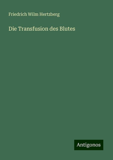 Friedrich Wilm Hertzberg: Die Transfusion des Blutes, Buch