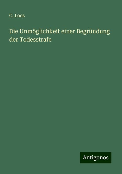 C. Loos: Die Unmöglichkeit einer Begründung der Todesstrafe, Buch