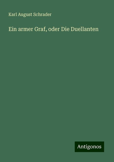 Karl August Schrader: Ein armer Graf, oder Die Duellanten, Buch