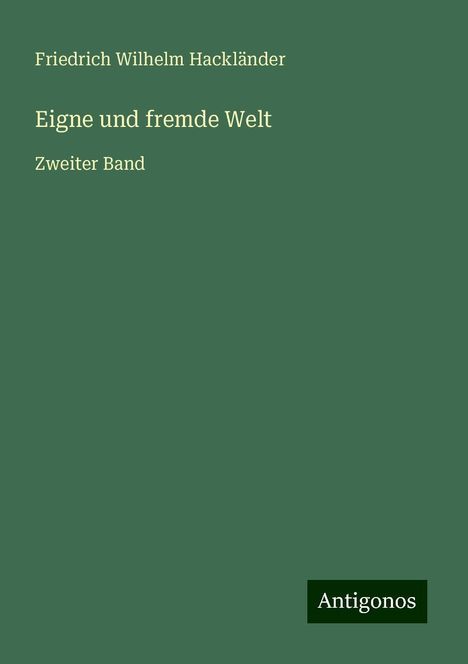 Friedrich Wilhelm Hackländer: Eigne und fremde Welt, Buch