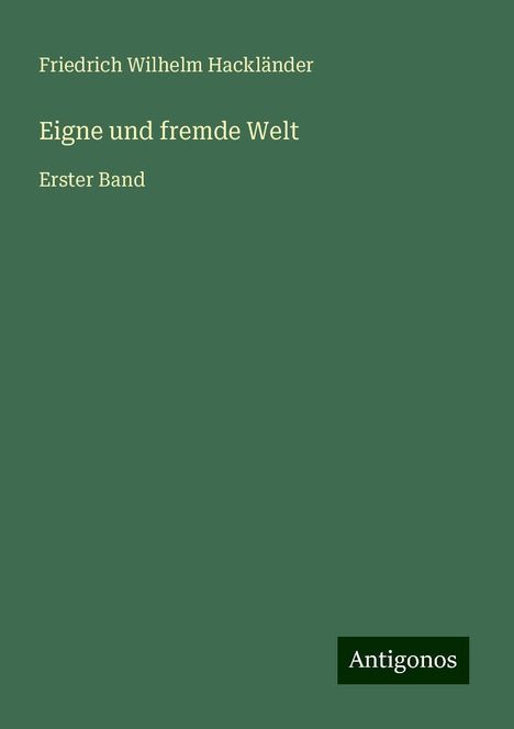 Friedrich Wilhelm Hackländer: Eigne und fremde Welt, Buch