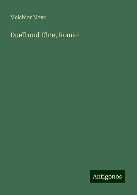 Melchior Meyr: Duell und Ehre, Roman, Buch