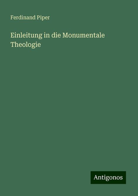 Ferdinand Piper: Einleitung in die Monumentale Theologie, Buch