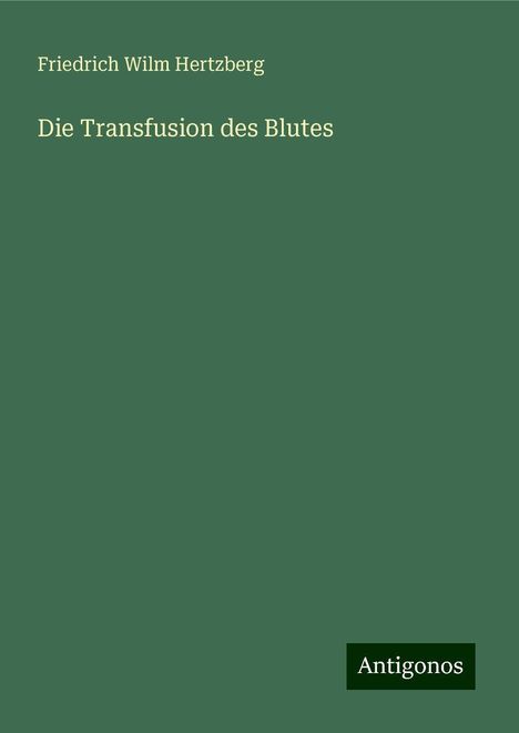 Friedrich Wilm Hertzberg: Die Transfusion des Blutes, Buch