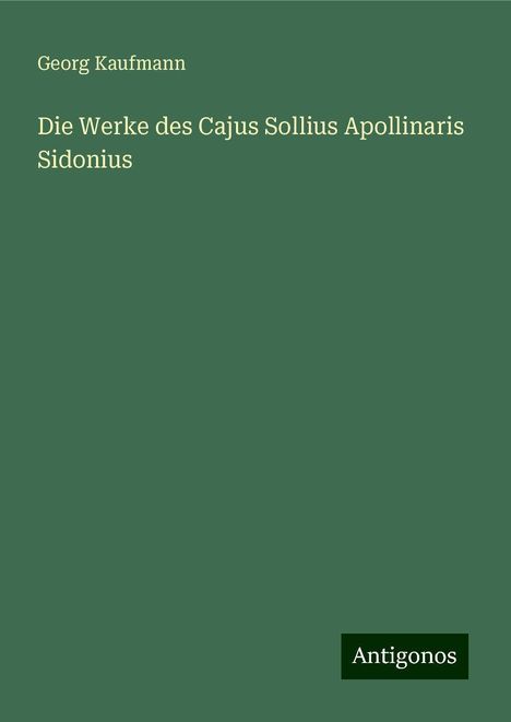 Georg Kaufmann: Die Werke des Cajus Sollius Apollinaris Sidonius, Buch