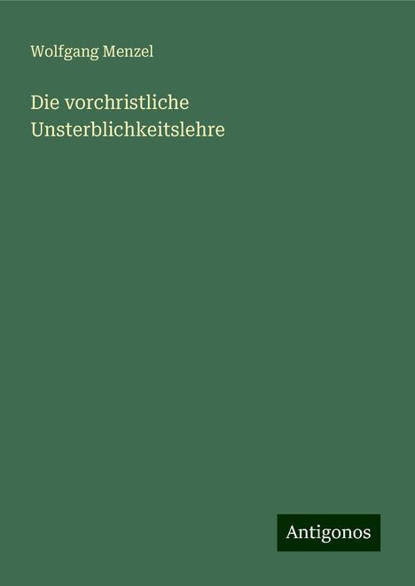 Wolfgang Menzel: Die vorchristliche Unsterblichkeitslehre, Buch