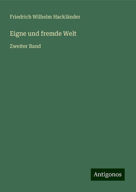 Friedrich Wilhelm Hackländer: Eigne und fremde Welt, Buch