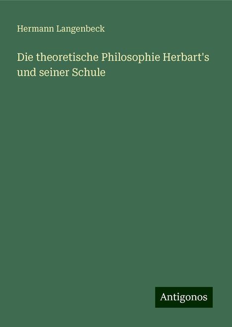 Hermann Langenbeck: Die theoretische Philosophie Herbart's und seiner Schule, Buch