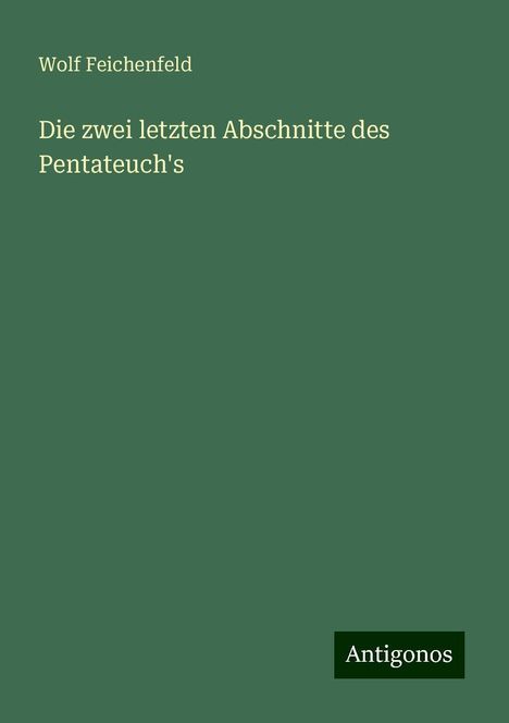 Wolf Feichenfeld: Die zwei letzten Abschnitte des Pentateuch's, Buch