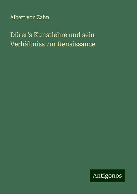 Albert Von Zahn: Dürer's Kunstlehre und sein Verhältniss zur Renaissance, Buch