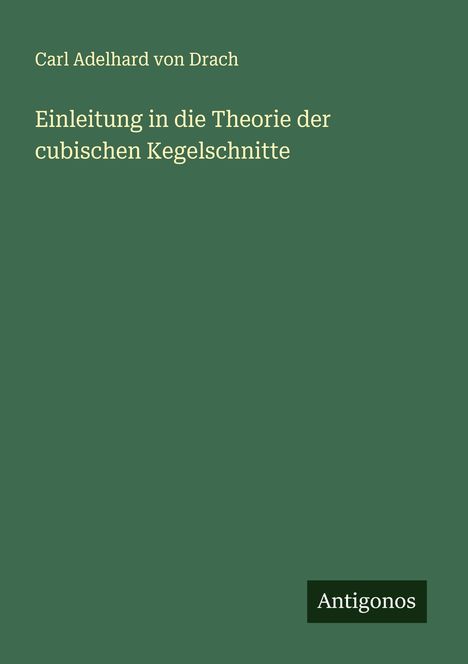 Carl Adelhard Von Drach: Einleitung in die Theorie der cubischen Kegelschnitte, Buch