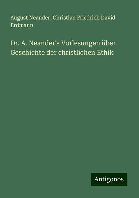 August Neander: Dr. A. Neander's Vorlesungen über Geschichte der christlichen Ethik, Buch