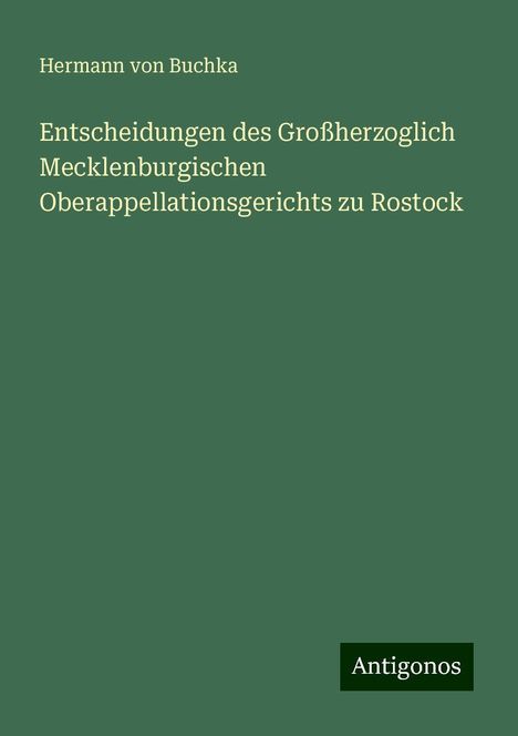 Hermann Von Buchka: Entscheidungen des Großherzoglich Mecklenburgischen Oberappellationsgerichts zu Rostock, Buch