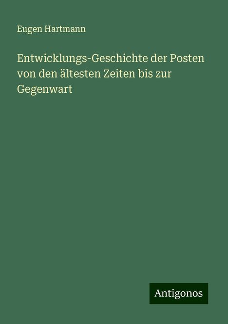 Eugen Hartmann: Entwicklungs-Geschichte der Posten von den ältesten Zeiten bis zur Gegenwart, Buch