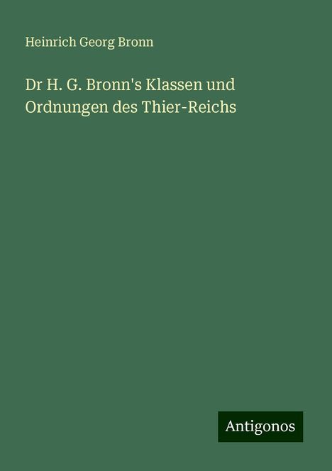 Heinrich Georg Bronn: Dr H. G. Bronn's Klassen und Ordnungen des Thier-Reichs, Buch