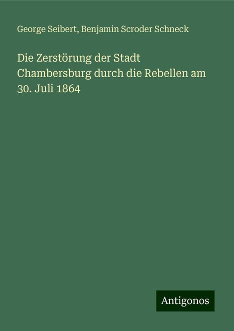 George Seibert: Die Zerstörung der Stadt Chambersburg durch die Rebellen am 30. Juli 1864, Buch