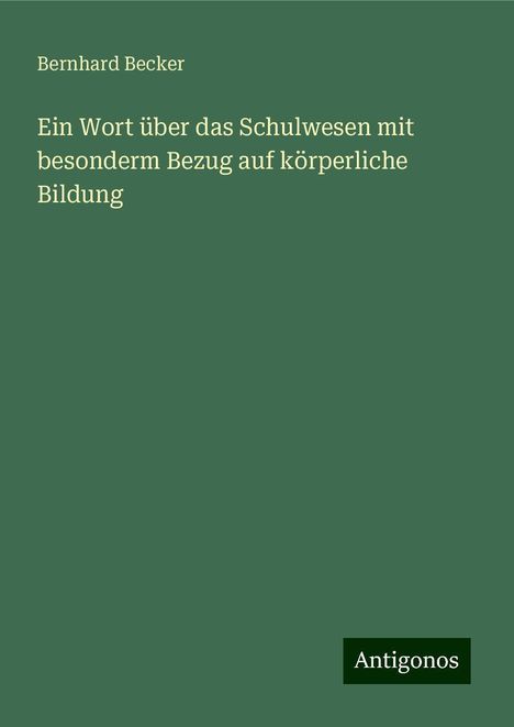 Bernhard Becker: Ein Wort über das Schulwesen mit besonderm Bezug auf körperliche Bildung, Buch