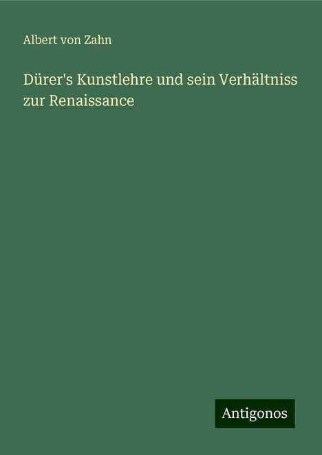 Albert Von Zahn: Dürer's Kunstlehre und sein Verhältniss zur Renaissance, Buch