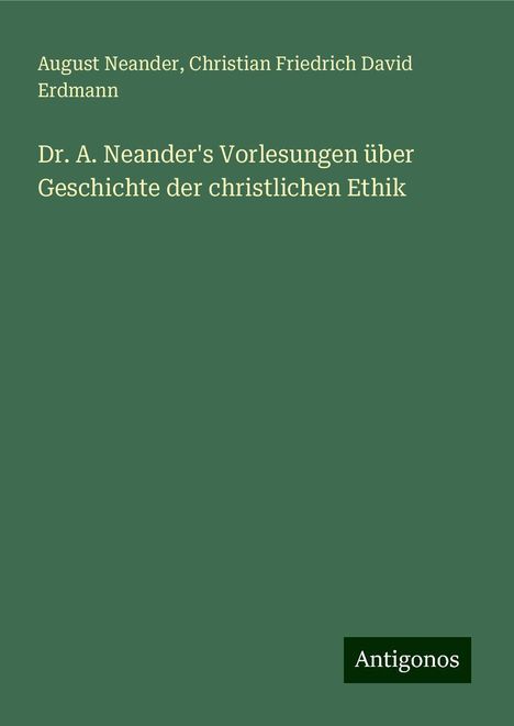 August Neander: Dr. A. Neander's Vorlesungen über Geschichte der christlichen Ethik, Buch