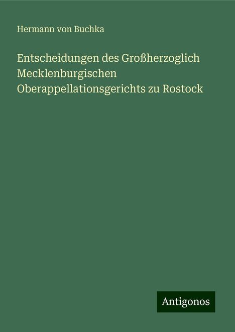 Hermann Von Buchka: Entscheidungen des Großherzoglich Mecklenburgischen Oberappellationsgerichts zu Rostock, Buch