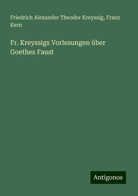 Friedrich Alexander Theodor Kreyssig: Fr. Kreyssigs Vorlesungen über Goethes Faust, Buch