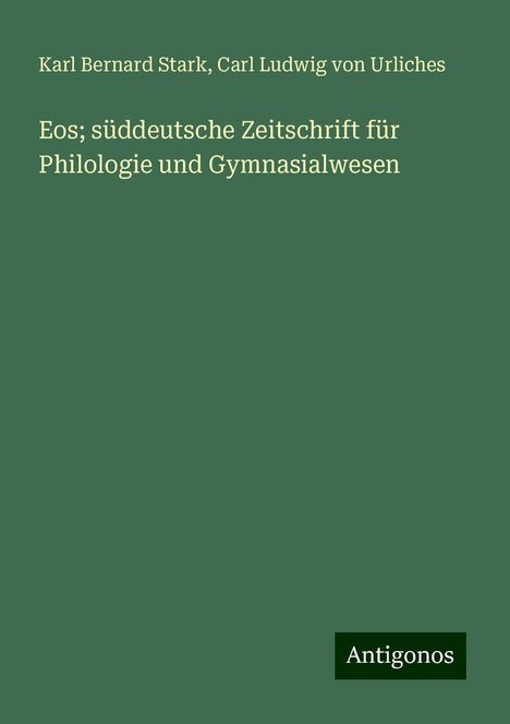 Karl Bernard Stark: Eos; süddeutsche Zeitschrift für Philologie und Gymnasialwesen, Buch